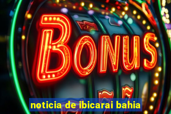 noticia de ibicarai bahia